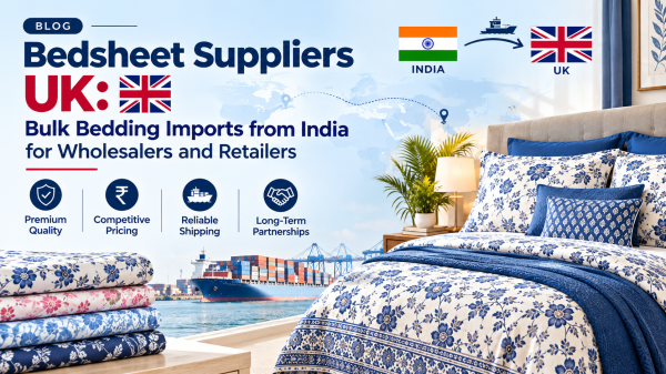 Bedsheet Suppliers UK: Bulk Bedding Imports from India for Wholesalers and Retailers