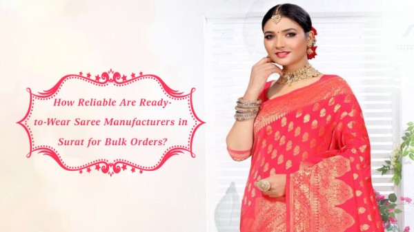 How Reliable Are Ready to Wear Saree Manufacturers in Surat for Bulk Orders